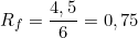 \[R_f = \frac{4,5}{6} = 0,75\]
