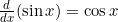 \frac{d}{dx}(\sin x) = \cos x