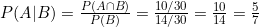P(A|B) = \frac{P(A \cap B)}{P(B)} = \frac{10/30}{14/30} = \frac{10}{14} = \frac{5}{7}