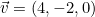 \vec{v} = (4, -2, 0)