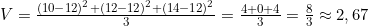 V = \frac{(10-12)^2 + (12-12)^2 + (14-12)^2}{3} = \frac{4 + 0 + 4}{3} = \frac{8}{3} \approx 2,67