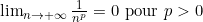 \lim_{n \to +\infty} \frac{1}{n^p} = 0 \text{ pour } p > 0