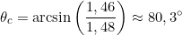 \[\theta_c = \arcsin\left(\frac{1,46}{1,48}\right) \approx 80,3^\circ\]