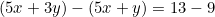 (5x + 3y) - (5x + y) = 13 - 9