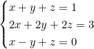 \begin{cases} x + y + z = 1 \\ 2x + 2y + 2z = 3 \\ x - y + z = 0 \end{cases}