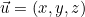 \vec{u} = (x, y, z)