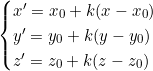 \begin{cases} x' = x_0 + k(x - x_0) \\ y' = y_0 + k(y - y_0) \\ z' = z_0 + k(z - z_0) \end{cases}