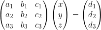 \begin{pmatrix} a_1 & b_1 & c_1 \\ a_2 & b_2 & c_2 \\ a_3 & b_3 & c_3 \end{pmatrix} \begin{pmatrix} x \\ y \\ z \end{pmatrix} = \begin{pmatrix} d_1 \\ d_2 \\ d_3 \end{pmatrix}