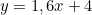\[y = 1,6x + 4\]