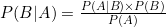 P(B|A) = \frac{P(A|B) \times P(B)}{P(A)}