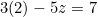 3(2) - 5z = 7