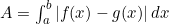 A = \int_a^b |f(x) - g(x)| \, dx