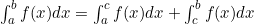 \int_a^b f(x) dx = \int_a^c f(x) dx + \int_c^b f(x) dx
