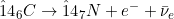 \^{14}_6C \rightarrow \^{14}_7N + e^- + \bar\nu_e