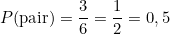 \[P(\text{pair}) = \frac{3}{6} = \frac{1}{2} = 0,5\]
