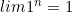 lim 1^n = 1