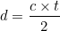 \[d = \frac{c \times t}{2}\]