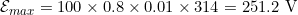 \mathcal{E}_{max} = 100 \times 0.8 \times 0.01 \times 314 = 251.2 \text{ V}