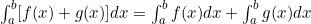 \int_a^b [f(x) + g(x)] dx = \int_a^b f(x) dx + \int_a^b g(x) dx