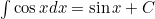 \int \cos x dx = \sin x + C