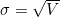 \sigma = \sqrt{V}
