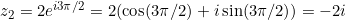 z_2 = 2 e^{i3\pi/2} = 2(\cos(3\pi/2) + i\sin(3\pi/2)) = -2i