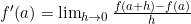 f'(a) = \lim_{h \to 0} \frac{f(a+h) - f(a)}{h}