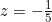 z = -\frac{1}{5}