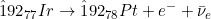 \^{192}_{77}Ir \rightarrow \^{192}_{78}Pt + e^- + \bar\nu_e