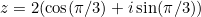 z = 2(\cos(\pi/3) + i\sin(\pi/3))