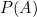 P(A)
