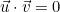 \vec{u} \cdot \vec{v} = 0