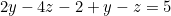 2y - 4z - 2 + y - z = 5