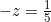 -z = \frac{1}{5}