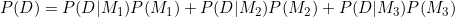 P(D) = P(D|M_1)P(M_1) + P(D|M_2)P(M_2) + P(D|M_3)P(M_3)