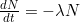 \frac{dN}{dt} = - \lambda N