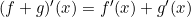 (f + g)'(x) = f'(x) + g'(x)