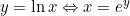 y = \ln x \Leftrightarrow x = e^y