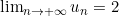 \lim_{n \to +\infty} u_n = 2