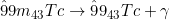 \^{99m}_{43}Tc \rightarrow \^{99}_{43}Tc + \gamma
