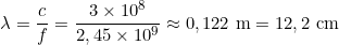 \[\lambda = \frac{c}{f} = \frac{3 \times 10^8}{2,45 \times 10^9} \approx 0,122 \text{ m} = 12,2 \text{ cm}\]