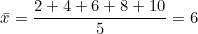 \[\bar{x} = \frac{2+4+6+8+10}{5} = 6\]