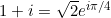 1 + i = \sqrt{2} e^{i\pi/4}