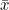 \bar{x}