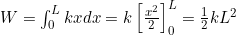 W = \int_0^L kx dx = k \left[ \frac{x^2}{2} \right]_0^L = \frac{1}{2} k L^2