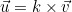 \vec{u} = k \times \vec{v}