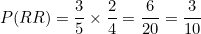 \[P(RR) = \frac{3}{5} \times \frac{2}{4} = \frac{6}{20} = \frac{3}{10}\]