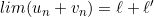 lim (u_n + v_n) = \ell + \ell'