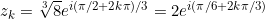 z_k = \sqrt[3]{8} e^{i(\pi/2 + 2k\pi)/3} = 2 e^{i(\pi/6 + 2k\pi/3)}