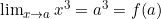 \lim_{x \to a} x^3 = a^3 = f(a)